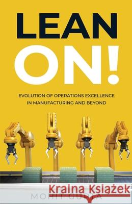 Lean On!: Evolution of Operations Excellence with Digital Transformation in Manufacturing and Beyond Mohit Gupta 9781636768472 New Degree Press - książka