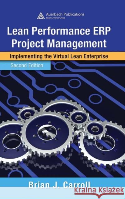 Lean Performance Erp Project Management: Implementing the Virtual Lean Enterprise, Second Edition Carroll, Brian J. 9780849305320 Auerbach Publications - książka