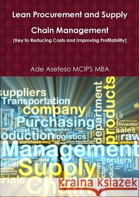 Lean Procurement and Supply Chain Management (Key to Reducing Costs and Improving Profitability) Ade Asefes 9781291069983 Lulu.com - książka