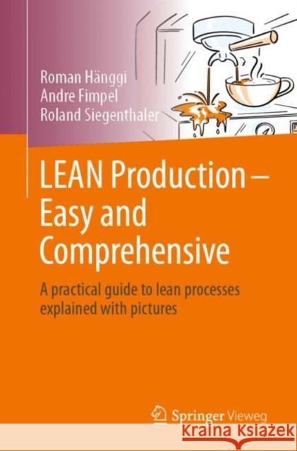 Lean Production - Easy and Comprehensive: A Practical Guide to Lean Processes Explained with Pictures Hänggi, Roman 9783662645260 Springer Berlin Heidelberg - książka