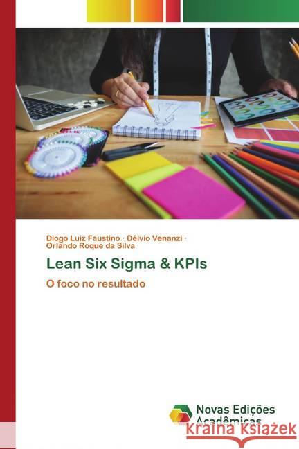 Lean Six Sigma & KPIs : O foco no resultado Faustino, Diogo Luiz; Venanzi, Délvio; da Silva, Orlando Roque 9786200584137 Novas Edicioes Academicas - książka