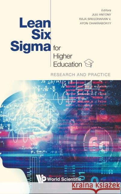 Lean Six SIGMA for Higher Education: Research and Practice Jiju Antony Ayon Chakraborty Raja Sreedhara 9781786348494 World Scientific Publishing Europe Ltd - książka