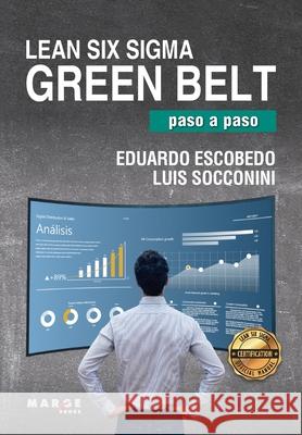 Lean Six Sigma Green Belt, paso a paso Eduardo Escobedo Lui 9788418532443 Marge Books - książka