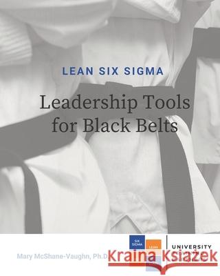 Lean Six Sigma Leadership Tools for Black Belts Mary McShane-Vaughn 9780990683889 6 SIGMA University Press - książka