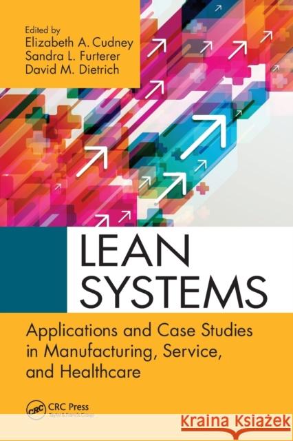 Lean Systems: Applications and Case Studies in Manufacturing, Service, and Healthcare Elizabeth a. Cudney Sandra Furterer David Dietrich 9781032099101 CRC Press - książka