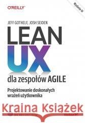 Lean UX dla zespołów Agile Jeff Gothelf, Josh Seiden 9788328915589 Helion - książka