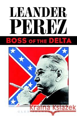 Leander Perez: Boss of the Delta Jeansonne, Glen 9781578069170 University Press of Mississippi - książka