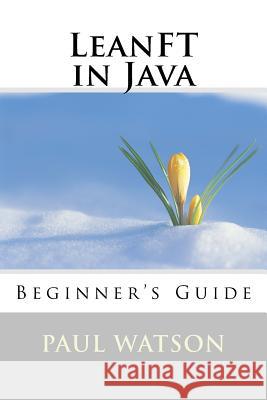 LeanFT in Java: Beginner's Guide Watson, Paul 9781539134015 Createspace Independent Publishing Platform - książka