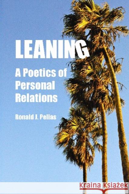 Leaning: A Poetics of Personal Relations Pelias, Ronald J. 9781598746402 Left Coast Press - książka