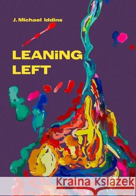 Leaning Left J. Michael Iddins Kim Lyon Laura Gutierrez 9781257841028 Lulu.com - książka