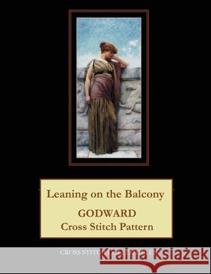 Leaning on the Balcony: Godward Cross Stitch Pattern Kathleen George Cross Stitch Collectibles 9781070794679 Independently Published - książka