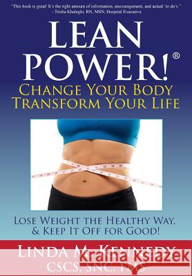 LEANPower: Change Your Body, Transform Your Life: Lose Weight the Healthy Way, and Keep It Off for Good! Kennedy, Linda M. 9781505700473 Createspace - książka