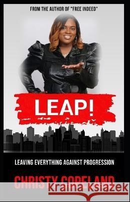 Leap!: Leaving Everything Against Progression Christy Copeland Lpc   9798396701892 Independently Published - książka
