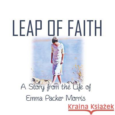 Leap of Faith: A Story from the Life of Emma Packer Morris Kari Bake Mark Bake 9781794549036 Independently Published - książka