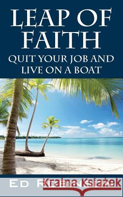 Leap of Faith: Quit Your Job and Live on a Boat Robinson, Ed 9781478720928 Outskirts Press - książka