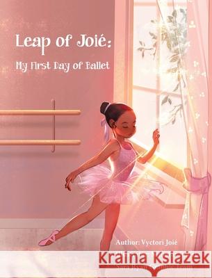 Leap of Joié: My First Day of Ballet Joié, Vyctori 9781736950425 Vyctori Joie - książka