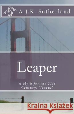 Leaper: A Myth for the 21st Century A. Jk Sutherland 9781499325799 Createspace Independent Publishing Platform - książka