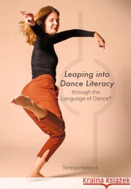 Leaping into Dance Literacy through the Language of Dance® Teresa Heiland 9781789389562 Intellect - książka