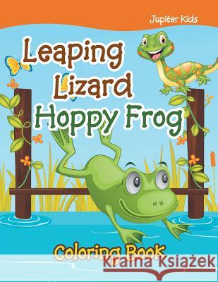 Leaping Lizard Hoppy Frog Coloring Book Jupiter Kids 9781683263357 Jupiter Kids - książka