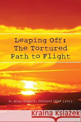 Leaping Off: The Tortured Path to Flight Dugard, Colonel Usaf (Ret) G. Alan 9781645507062 Matchstick Literary - książka