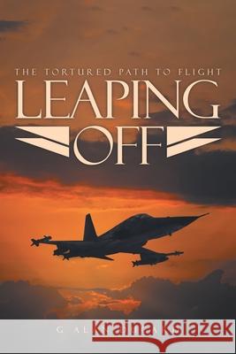 Leaping Off: The Tortured Path to Flight G. Alan Dugard 9781955177573 Primix Publishing - książka