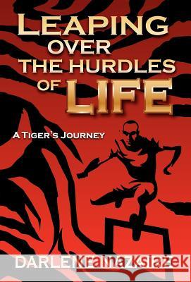 Leaping Over the Hurdles of Life-A Tiger's Journey Darlene Nazaire 9780984833528 Endee Publishing Inc - książka