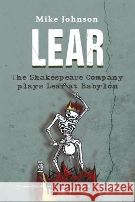 Lear: The Shakespeare Company Plays Lear at Babylon Mike Johnson 9780994101501 99% Press - książka