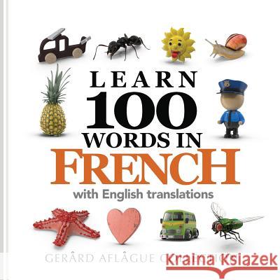 Learn 100 Words in French with English Translations Mary Aflague Gerard Aflague 9781539749158 Createspace Independent Publishing Platform - książka