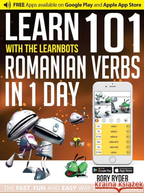 Learn 101 Romanian Verbs in 1 Day: With LearnBots Rory Ryder, Andy Garnica 9781908869289 iEdutainments Ltd - książka