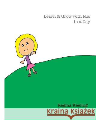 Learn & Grow with Me: In a Day Regina Keeling   9798396853959 Independently Published - książka
