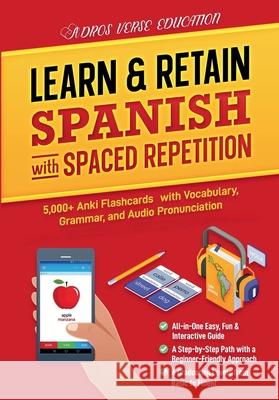 Learn & Retain Spanish with Spaced Repetition: 5,000+ Vocabulary, Grammar, & Audio Pronunciation with Anki Adros Verse Education S R L 9789730375893 Adros Verse Education S.R.L. - książka