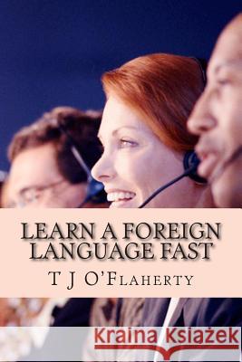 Learn A Foreign Language FAST: The secret to learning a second language quickly Oflaherty, T. J. 9781502350763 Createspace - książka