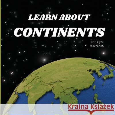 Learn About Continents Book for Kids 6-8 Years Russ West   9781803859446 MyStarsBooks Publishing - książka