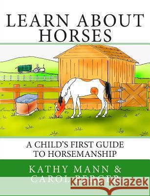 Learn About Horses: A Child's First Guide to Horsemanship Berger, Carol 9781494464523 Createspace - książka
