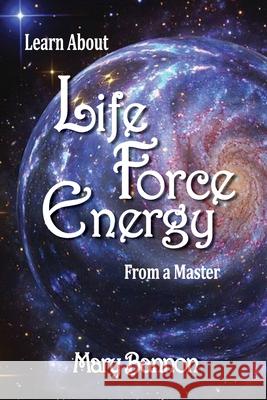 Learn About Life Force Energy From A Master Mary Bannon 9781734850406 Divine Heart Connections - książka
