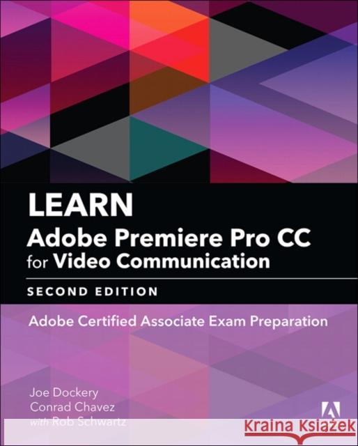 Learn Adobe Premiere Pro CC for Video Communication: Adobe Certified Associate Exam Preparation Joe Dockery Rob Schwartz Conrad Chavez 9780134878577 Pearson Education (US) - książka