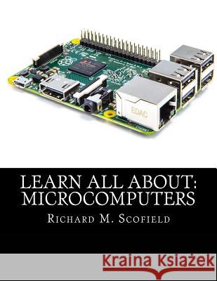 Learn All About: Microcomputers Scofield, Richard M. 9781523821464 Createspace Independent Publishing Platform - książka