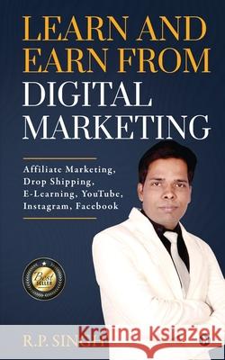 Learn and Earn From Digital Marketing: Affiliate Marketing, Drop Shipping, E-Learning, YouTube, Instagram, Facebook R P Singh 9781637455647 Notion Press - książka