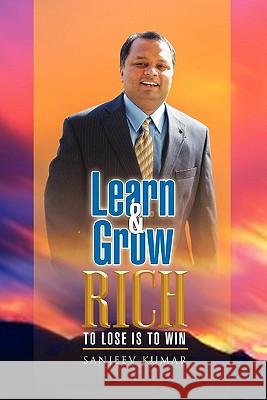 Learn And Grow Rich: to loose is to win Kumar, Sanjeev 9781462861026 Xlibris Corporation - książka