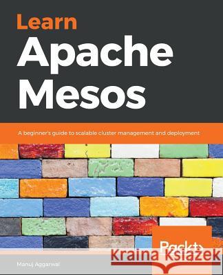 Learn Apache Mesos Manuj Aggarwal 9781789137385 Packt Publishing - książka