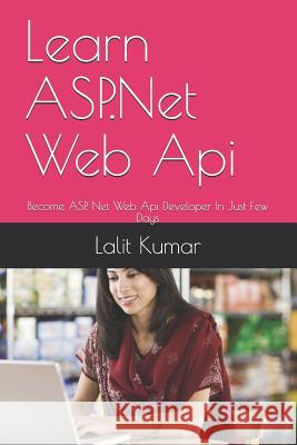 Learn ASP.Net Web Api: Become ASP. Net Web Api Developer In Just Few Days Talan, Eakta 9781790484799 Independently Published - książka