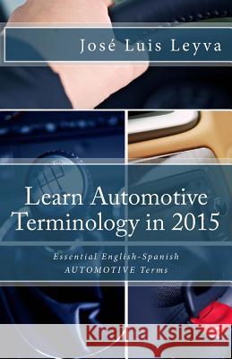 Learn Automotive Terminology in 2015: English-Spanish: Essential English-Spanish AUTOMOTIVE Terms Gutierrez, Roberto 9781503225725 Createspace - książka