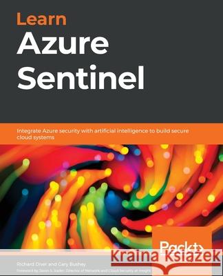 Learn Azure Sentinel: Integrate Azure security with artificial intelligence to build secure cloud systems Diver, Richard 9781838980924 Packt Publishing - książka