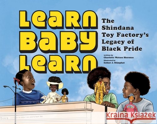 Learn Baby Learn: The Shindana Toy Factory's Legacy of Black Pride Charlotte Watso Esther Stimphat 9781478890591 Reycraft Books - książka