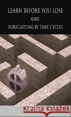 Learn before you lose AND forecasting by time cycles W. D. Gann 9781638232155 WWW.Therichestmaninbabylon.Org - książka