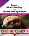 Learn Blue Teaming and Threat Management: Proactive defense, threat hunting, and incident response strategies (English Edition) Akash Hedaoo 9789365890679 Bpb Publications