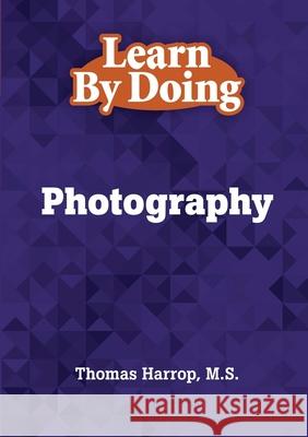 Learn By Doing - Photography Thomas Harrop 9781304290496 Lulu.com - książka