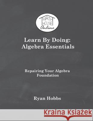 Learn By Doing: Algebra Essentials Ryan Hobbs 9781733251471 Delaware Spring Press - książka