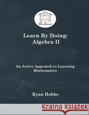 Learn By Doing: Algebra II Ryan Hobbs 9781733251457 Delaware Spring Press - książka