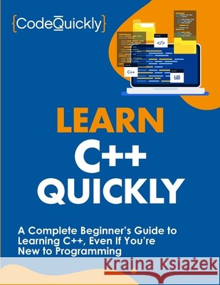 Learn C++ Quickly: A Complete Beginner's Guide to Learning C++, Even If You're New to Programming Code Quickly 9781951791629 Drip Digital - książka
